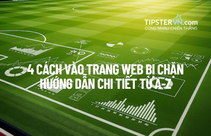 Hướng dẫn các cách vào trang web bị nhà mạng chặn.