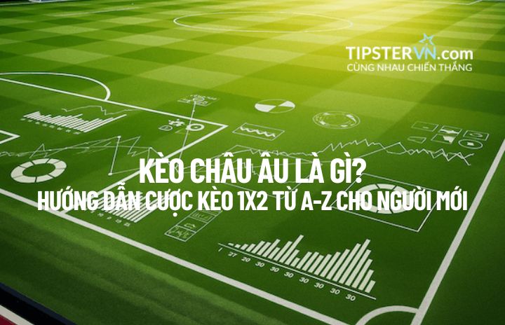 Giải thích kèo Châu Âu là gì và ý nghĩa của các ký hiệu 1X2.