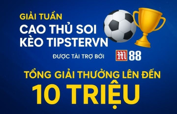Công bố giải thưởng soi kèo tuần 05 - Tranh giải M88