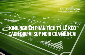 Kinh nghiệm Phân tích Tỷ lệ Kèo: Cách "Đọc vị" Suy nghĩ của Nhà cái