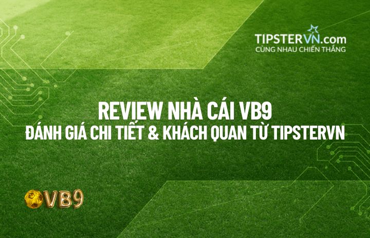 Đánh giá tổng quan các dấu hiệu uy tín của nhà cái VB9 (Vuabai9).