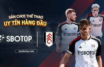 SBOTOP CHÍNH THỨC TRỞ THÀNH NHÀ TÀI TRỢ CHÍNH CLB FULHAM