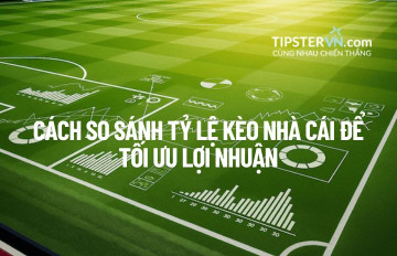 Hướng dẫn So sánh Tỷ lệ Kèo: "Vũ khí" bí mật của Dân cược Chuyên nghiệp