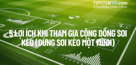 Tại sao bạn không nên Soi kèo một mình? 5 Lợi ích từ Cộng đồng