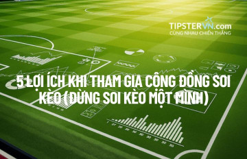 Tại sao bạn không nên Soi kèo một mình? 5 Lợi ích từ Cộng đồng
