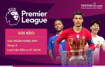 Soi kèo vòng 4 Ngoại Hạng Anh Premier League, loạt trận 27-28/08