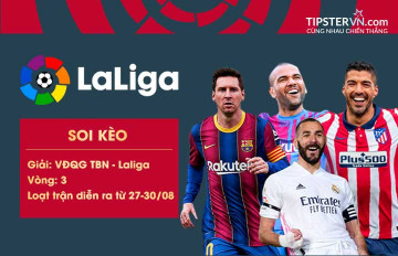 Soi kèo vòng 3 La Liga, loạt trận 27-30/08